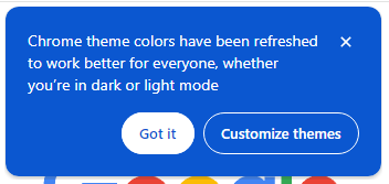 Chrome theme colors have been refreshed to work better for everyone, whether you're in light or dark mode

Got it - Customize themes