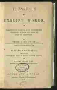 Title: Thesaurus of English Words, so Classified and Arranged as to Facilitate the Expression of Ideas and Assist in Literary Composition

Author: Peter Mark Roget

Printed: Boston: Gould and Lincoln, 1854

First American Edition