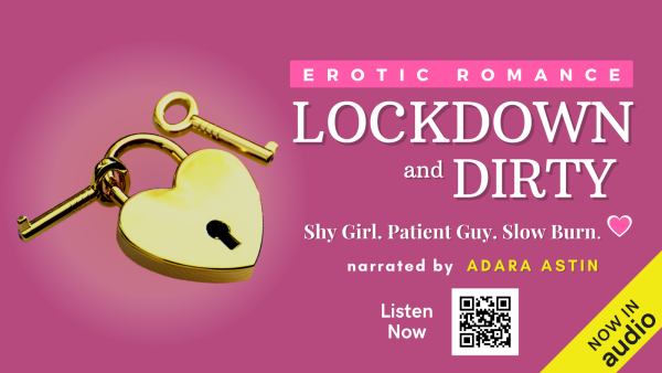 A golden heart-shape lock and two keys, next to white next over a pink backgroun that says: "Erotic Romance / Lockdown and Dirty / Shy Girl. Patient Guy. Slow Burn. ' narrated by Adara Astin / Listen now."