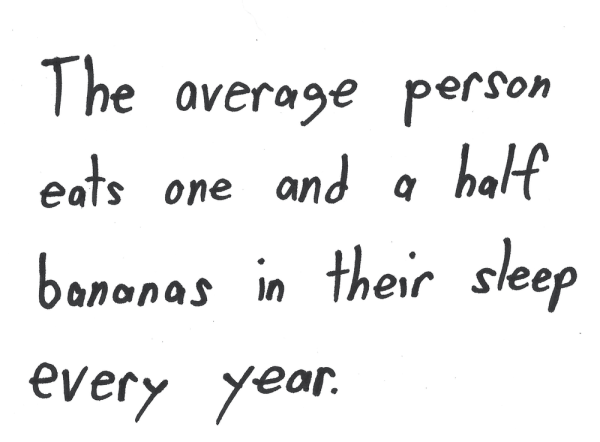 The average person eats one and a half bananas in their sleep every year.