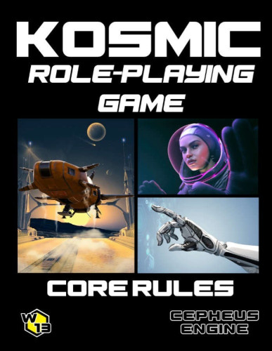 KOSMIC ROLE PLAYING GAME

CORE RULES 

CEPHEUS ENGINE

Three pictures on the cover. 

Space ship landing

Woman in spacesuit

Robotic hand touching virtual interface 