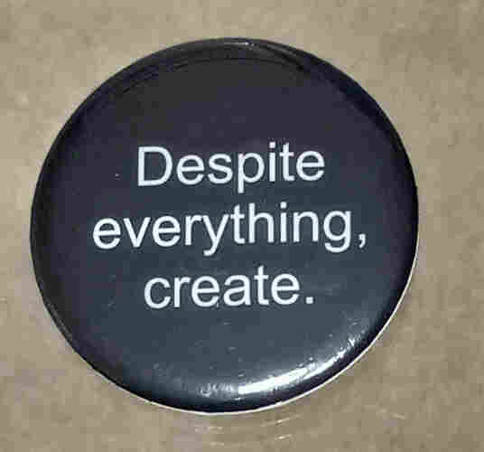 Despite everything, create.