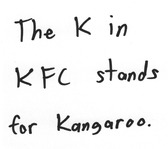 The K in KFC stands for Kangaroo.