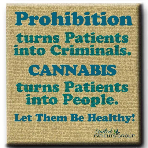 Prohibition turns Patients into Criminals.
Cannabis turns Patients into People.
Let them be Healthy!