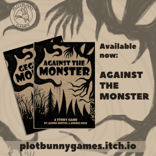 Now available on Itch.io: Against the Monster / Gegen das Monster! A story game about a monster hunt, the good of the monster, and the monstrosity of the hunters by x and x. Written by Jasmin Neitzel & Andrea Rick, illustrated by Andrea Rick.