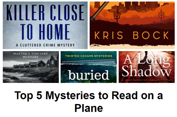 Parts of five book covers are shown in two lines. Words visible include the title Killer Close to Home, the author name Kris Bock, the series title Martha's Vineyard's Murders, the series name Twisted Cedars Mysteries with the first word of the title, "buried," and the title A Long Shadow. Text below that says Top  5 Mysteries to Read on a Plane.