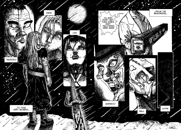 Dual spread page. Ink mixed media. In the diagonal top left to bottom right is a series of panels with faces of some characters with narration bubbles giving their names starting from left are Tekehiko, Asha, Cin, Ghenkov, NULL, Layna. The background is a clear rainy night sky with lots of stars being shown. And in the top middle of the spread is a fullmoon. At the bottom middle of the spread is a bloody sword. At the top right is panel with a character in a lab coat holding a metal casing with a biohazard warning shouting "Yo, Rid! Don't get this kinda shit delievered here man!!" and a narration bubble "...from the beginning...". At the left is the main character in black clothes, white dreadlocks and heavy shoes looking at the moon. At his lower left is a narration bubble "..to this very moment...". Note: Layna's panel is covered in a very dark shadow and only very vague characteristics of the characters can be seen.