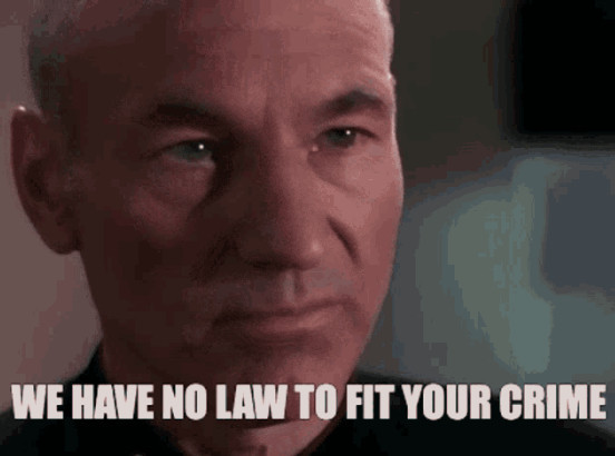 Picture of Jean Luc Picard looking disgusted with your choice and with the caption, “We have no law to fit your crime.” 