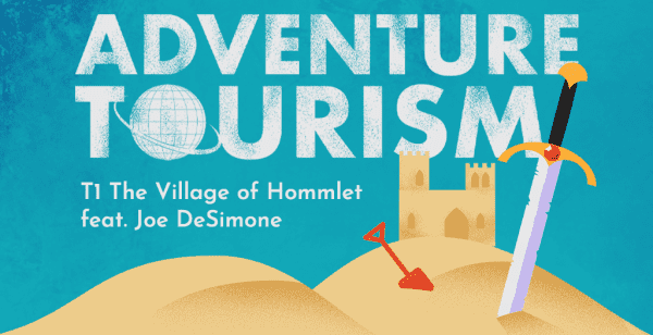 A blue banner showing golden sand dunes with a sandcastle in the background. A large sword is stabbed into the sand in the foreground. A grungey white title reads "Adventure Tourism". A clean white subtitle gives the title of the episode, "t1 The Village of Hommlet feat. Joe DeSimone".
