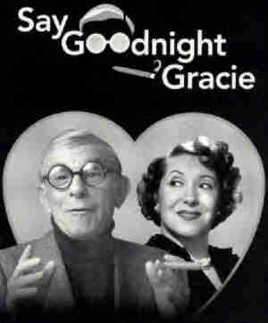 Black and white photo of George Burns and Gracie Allen, with caption, "Say goodnight, Gracie"

