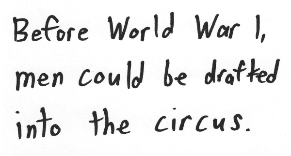 Before World War 1, men could be drafted into the circus.