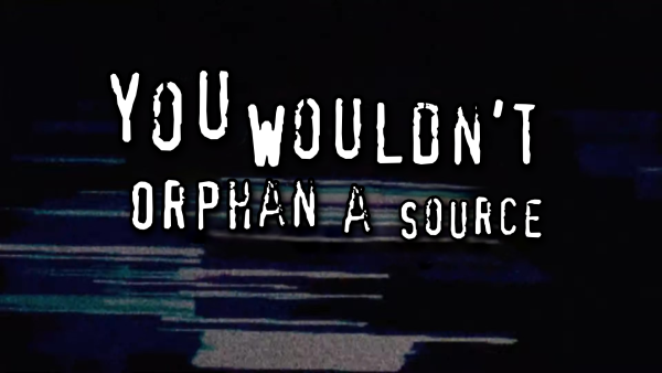 Piracy ad meme saying "you wouldn't orphan a source", in relation to the radioactive orphaned sources accidentally left at the EMF swap shop.