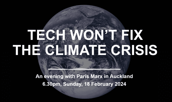 Tech Won't Fix the Climate Crisis: An evening with Paris Marx in Auckland. 6:30pm on Sunday 18 February 2024.
