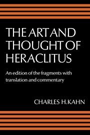 The Art and Thought of Heraclitus, edited and translated by Charles H. Kahn