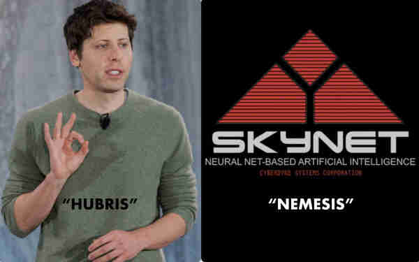 Meme showing Sam Altman in a pic on the right with “hubris” written across his chest. Pic o n the right is a pic from “skynet” from termination with “nemesis” written below it.