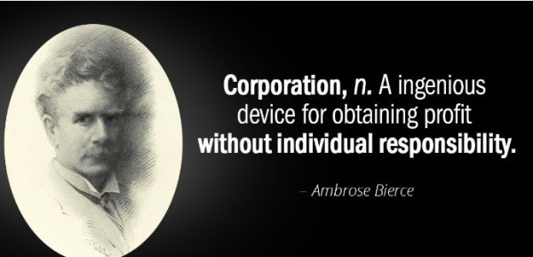 Portrait of Bierce with his quote: Corporation, n. A ingenious device for obtaining profit without individual responsibility.