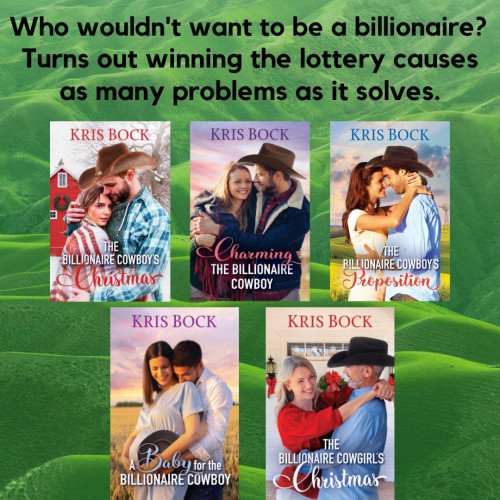 Text says: Who wouldn't want to be a billionaire? Turns out winning the lottery causes as many problems as it solves. Five book covers have men with cowboy hats hugging women. The books are in The Accidental Billionaire Cowboys series by Kris Bock