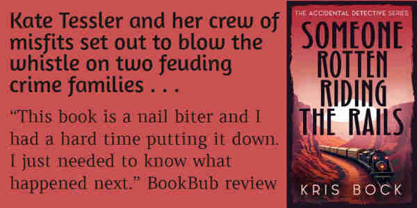 A book cover shows a train between canyon walls, with a red background and the book title Someone Rotten Riding the Rails.
Text says: Kate Tessler and her crew of misfits set out to blow the whistle on two feuding crime families . . . 
and then: "This book is a nail biter and I had a hard time putting it down. I just needed to know what happened next." - BookBub review
