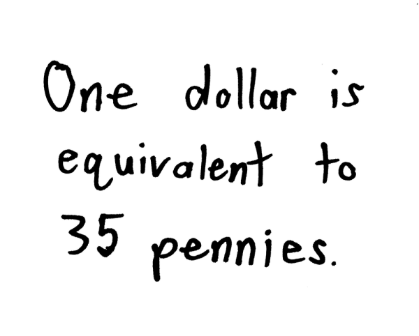 One dollar is equivalent to 35 pennies.