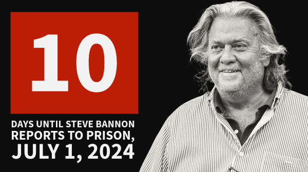 10 days until Steve Bannon reports to prison, July 1, 2024. 