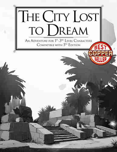 Cover the reads "The City Lost to Dream. An Adventure for 1st-3rd Level characters compatible with 5th Edition. Copper Best Seller" 
The image below is a BW drawing of ruined temple steps and large trees. 