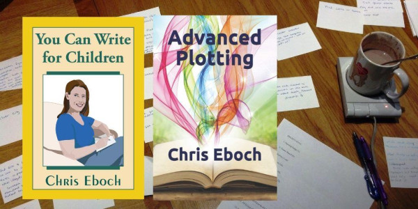 In the background, a wooden table has index cards with notes written on them and a mug of cocoa on a miniature hotplate. Two books are overlaid on that. One says You Can Write for Children, with an illustration of a woman seated and writing in a notebook. The other says Advanced Plotting, with colorful smoke coming from a book. The author's name is Chris Eboch.
