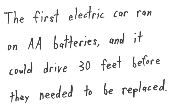 The first electric car ran on AA batteries, and it could drive 30 feet before they needed to be replaced.