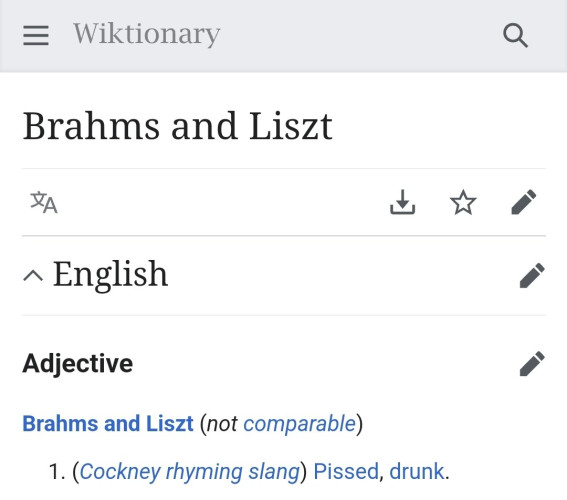 Adjective
edit
Brahms and Liszt (not comparable)

(Cockney rhyming slang) Pissed, drunk.