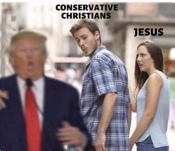 (Guy checking out the hot girl) CONSERVATIVE CHRISTIANS (His appalled girlfriend) JESUS (Girl in the red dress……DONALD TRUMP)