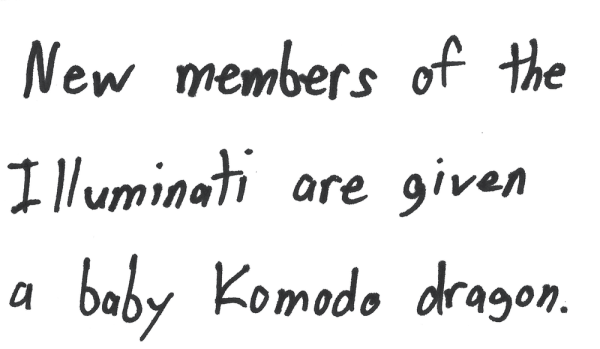 New members of the Illuminati are given a baby Komodo dragon.