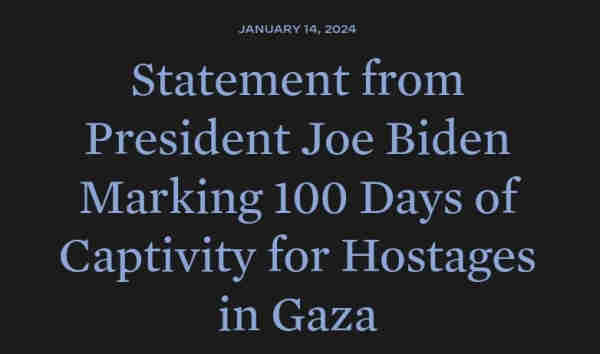 Statement from President Joe Biden Marking 100 Days of

Captivity for Hostages in Gaza 