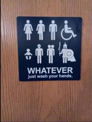 A sign on a bathroom door with a pictures of a man, woman, trans, wheelchair, baby, alien, two-headed person and a spartan.
Underneath it says, "Whatever. Just wash your hands"
