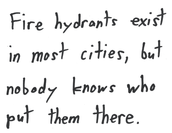 Fire hydrants exist in most cities, but nobody knows who puts them there.