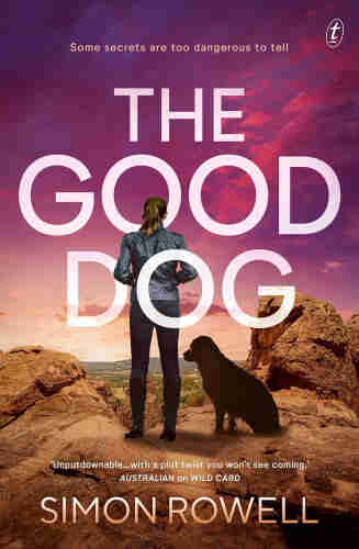 Image of the book cover for The Good Dog by Simon Rowell - with the quote from the Australian on the previous book in the series at the bottom: 'Unputdownable ... with a plot twist you won't see coming.'The image is of a woman in black jeans, knee high boots and a leather jacket, standing with her hands in her pockets, her back to camera. She has long brown hair caught up in a ponytail and sitting beside her is a Labrador dog. They are both on top of a rocky outcrop looking out towards a landscape of green brown trees and fields. (It's the sort of outlook you see on Mt Macedon in Victoria). The sky is angry pink and red clouds above them and the title is in large white letters intertwined around her image.