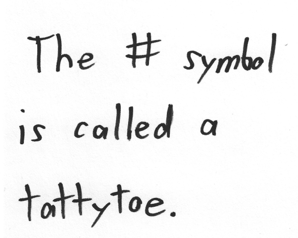 The # symbol is called a tattytoe.